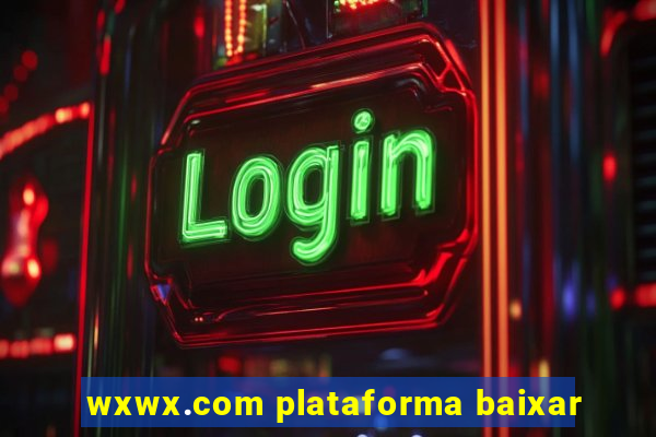 wxwx.com plataforma baixar